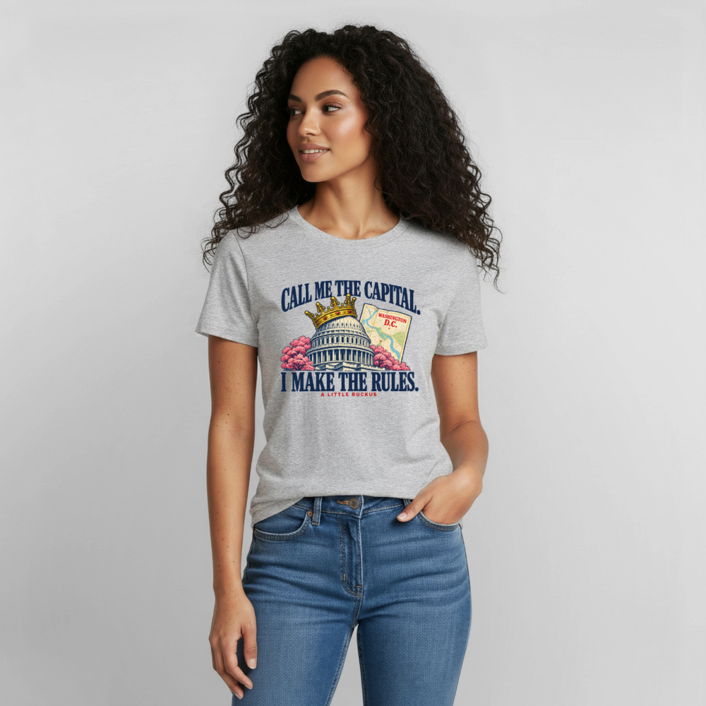 CALL ME THE CAPITAL. I MAKE THE RULES. - heather gray