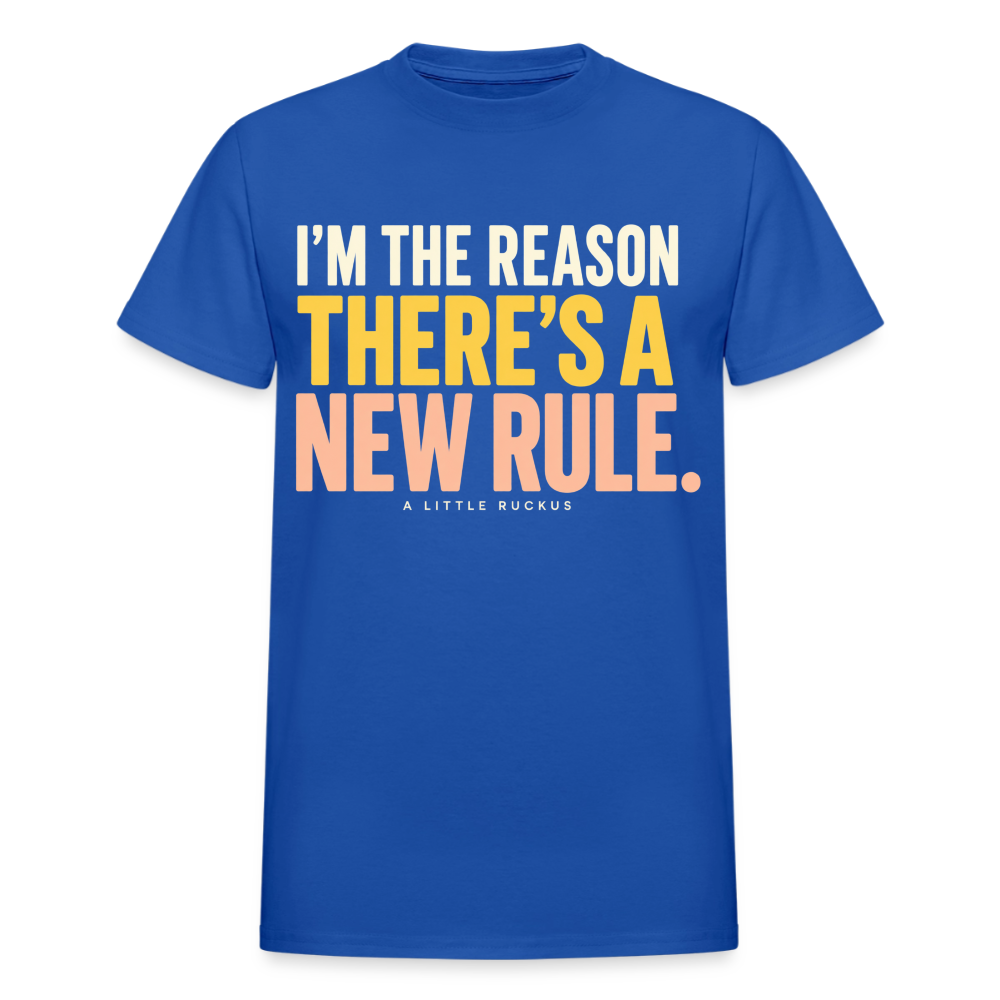 I'M THE REASON THERE'S A NEW RULE. - royal blue