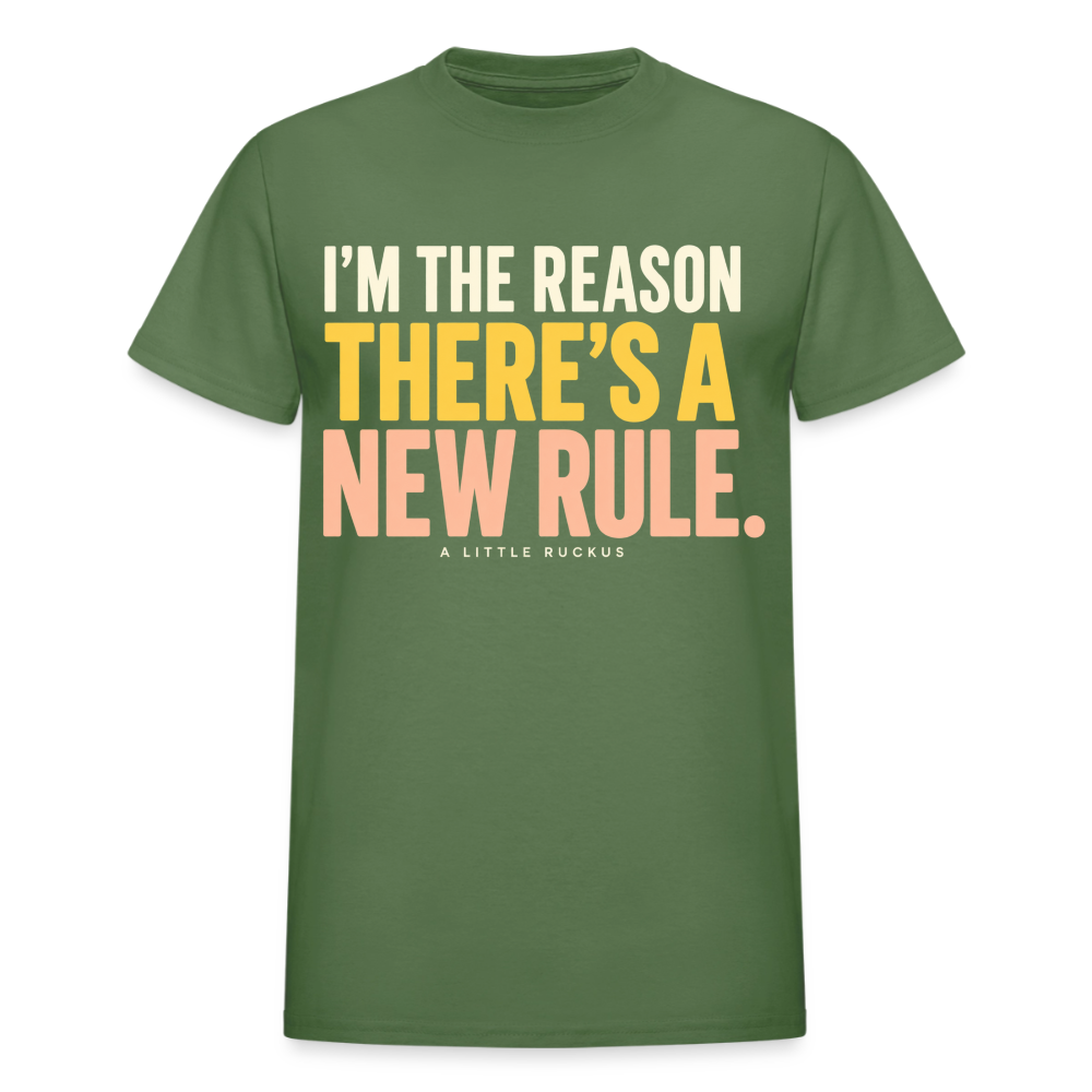 I'M THE REASON THERE'S A NEW RULE. - military green