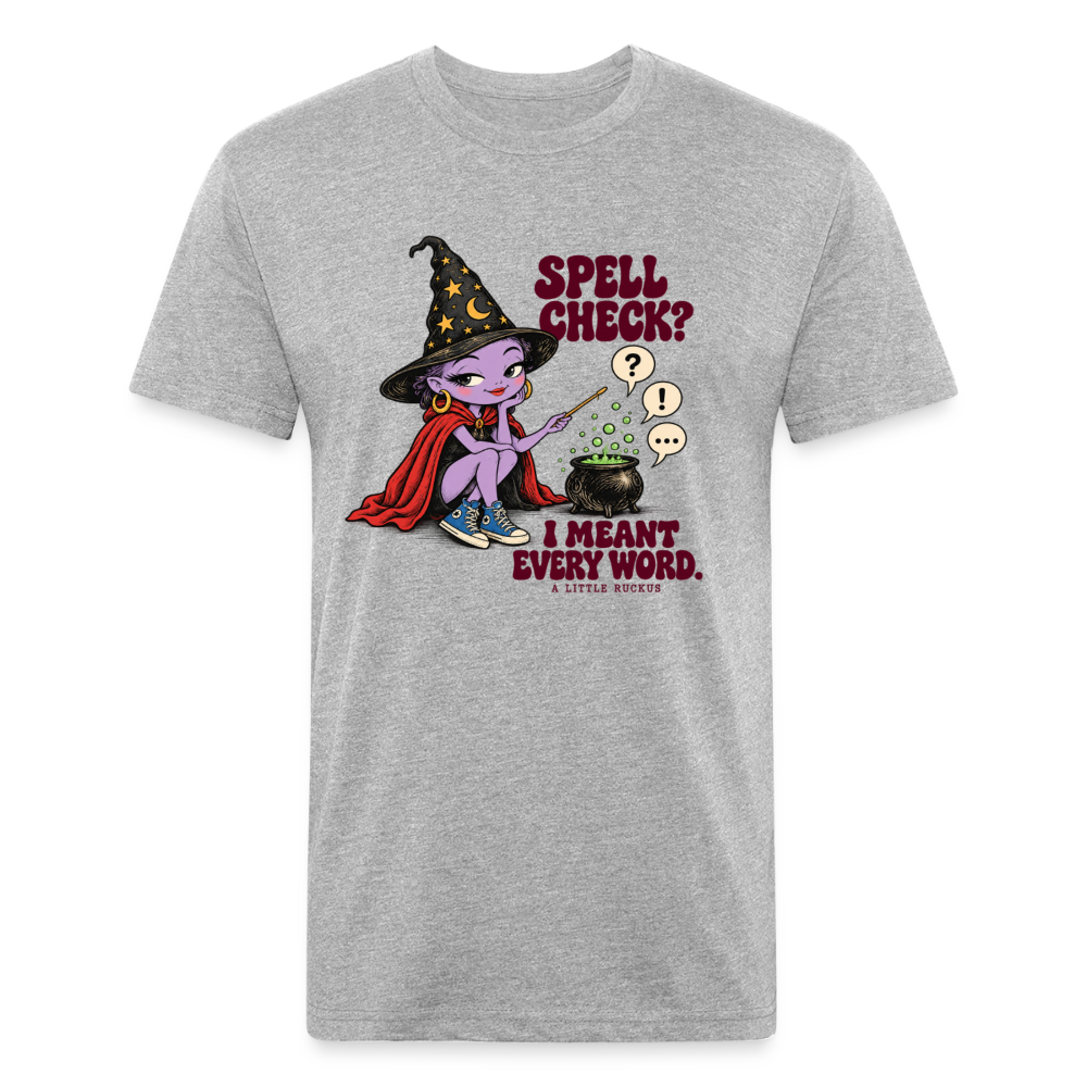 SPELL CHECK? I MEANT EVERY WORD. - heather gray