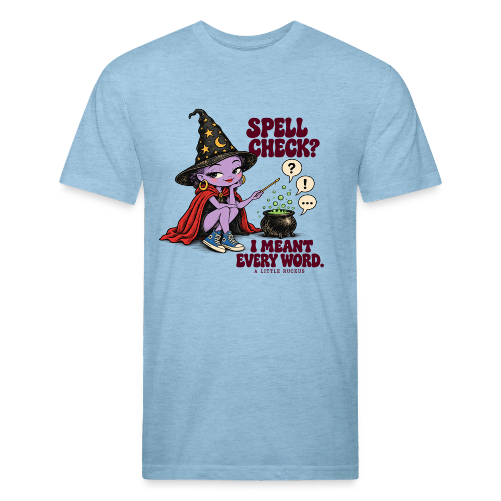 SPELL CHECK? I MEANT EVERY WORD. - heather blue