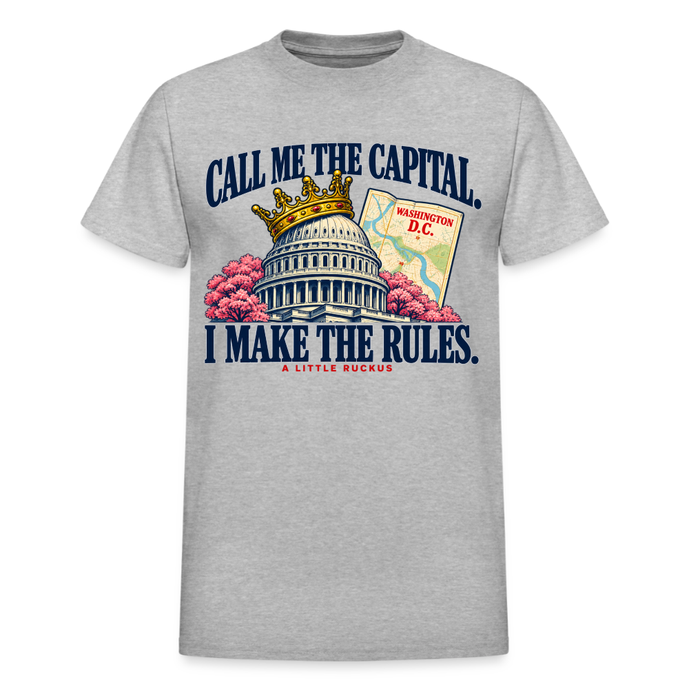 CALL ME THE CAPITAL. I MAKE THE RULES. - heather gray