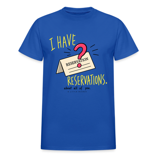 I HAVE RESERVATIONS ABOUT ALL OF YOU. - royal blue