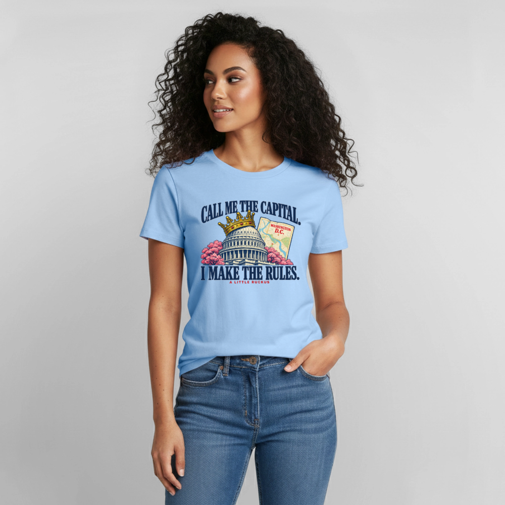 CALL ME THE CAPITAL. I MAKE THE RULES. - light blue