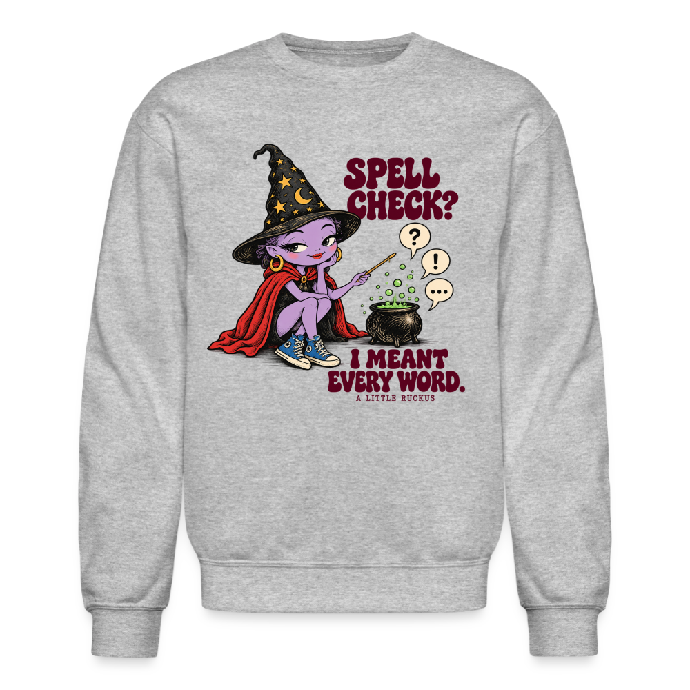 SPELL CHECK?  I MEANT EVERY WORD. - heather gray