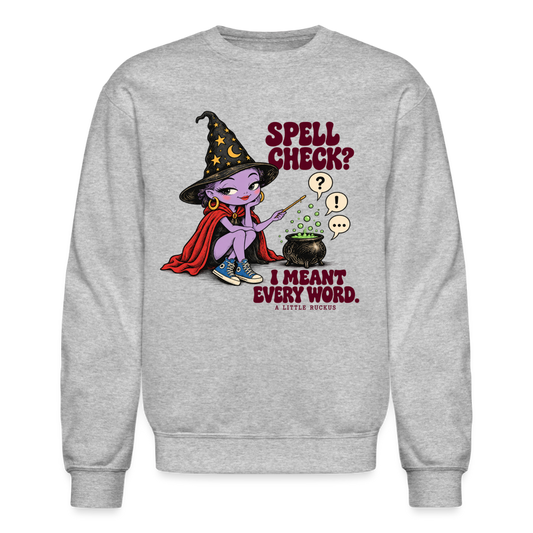 SPELL CHECK?  I MEANT EVERY WORD. - heather gray