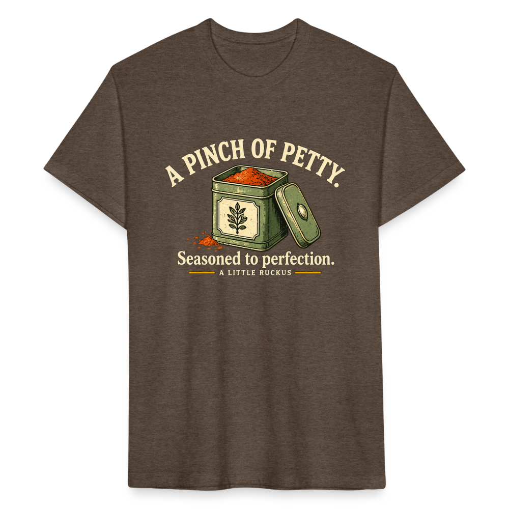 A PINCH OF PETTY. SEASONED TO PERFECTION. - heather espresso